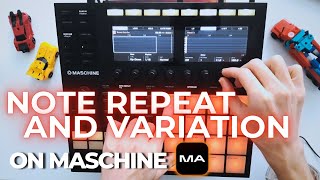 Possibilities with Note Repeat and Variation on Maschine MK3