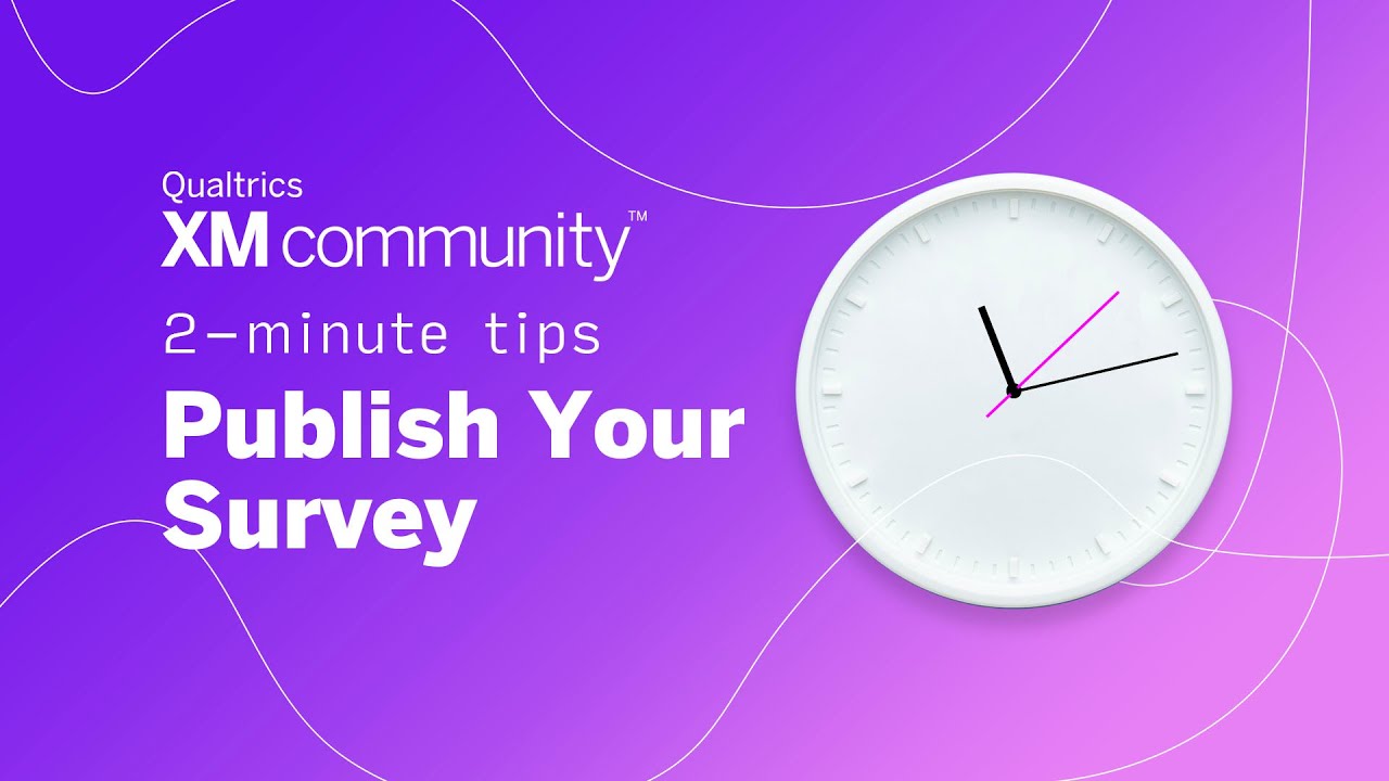 Publish Your Survey| 2 Minute Tips| Qualtrics XM Community