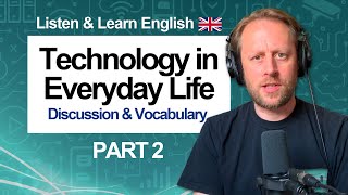 Technology in Everyday Life (Part 2) 👨‍💻 The Choices We Make / Topic Discussion & Vocabulary [947]