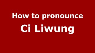 How to pronounce Ci Liwung