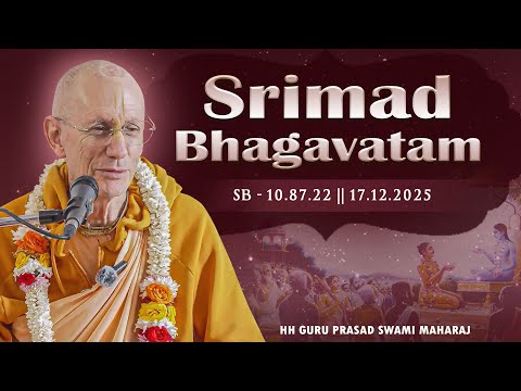 HH  Guru Prasad Swami Maharaj  || SB - 10.87.22 || 17.12.2025