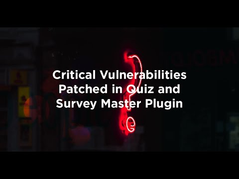 Critical Vulnerabilities Patched in Quiz and Survey Master Plugin
