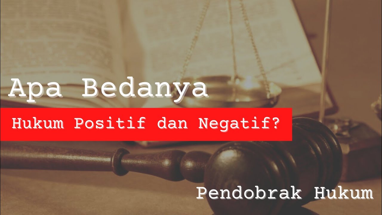 Apa Bedanya Hukum Positif dan Hukum Negatif