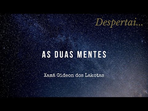 As Duas Mentes - por Xamã Gideon dos Lakotas - Audiobook Despertai... - CNSC - 4K
