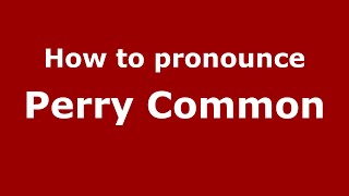 How to pronounce Perry Common
