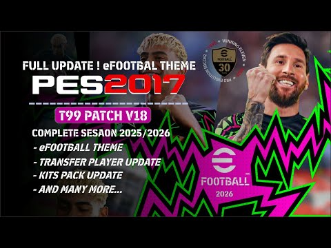 FULL UPDATE ! PES 2017 T99 Patch V18 eFootball Theme Full Mod New Season 2025/2026