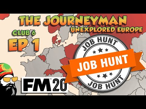 FM20 - The Journeyman Unexplored Europe - C6 EP1 - JOB HUNT - Football Manager 2020