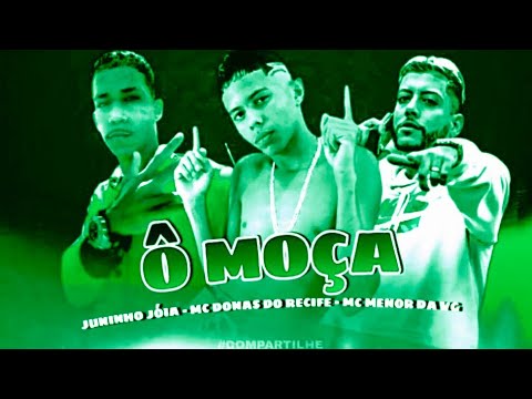 🔵 BREGÃ FUNK - MC DONAS DO RECIFE, JUNINHO JÓIA E MC MENOR DA VG - Ô MOÇA