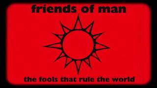 Friends of Man - The Fools That Rule The World