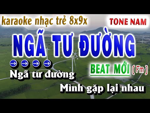 Ngã Tư Đường Karaoke Tone Nam Beat Mới Nhạc Trẻ 8x9x Hay Nhất