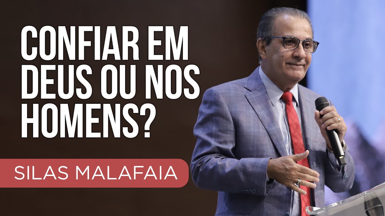 Pastor Silas Malafaia – Confiar em Deus ou nos homens?