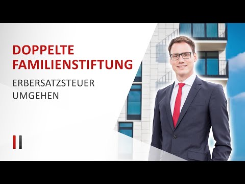 Doppelte Familienstiftung: Erbersatzsteuer mit zwei Stiftungen vermeiden! Dr. Christoph Juhn