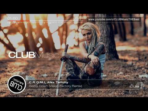 C. R. O. M. I., Alex Twitchy - Going Down (Vision Factory Remix) [CLUBMusic Release]