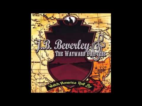 J.B. Beverley and the Wayward Drifters - Gonna Ride A Train
