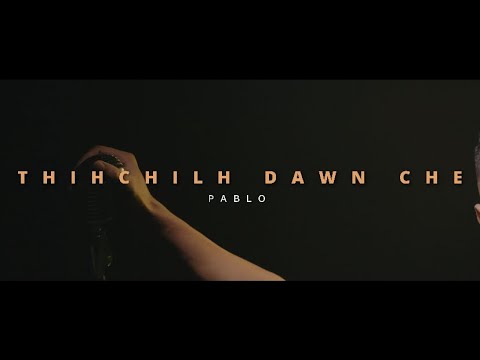 PABLO  : Thihchilh dawn che…..prod by KIMOCHI