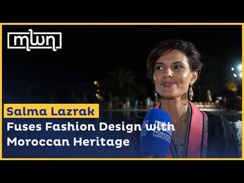 Salma Lazrak - Fuses Fashion Design with Moroccan Heritage