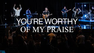 You&#39;re Worthy of My Praise | Jeremy Riddle - Worship Moment
