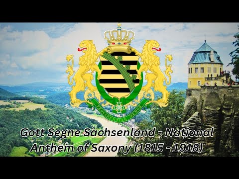 Gott Segne Sachsenland - National Anthem of Saxony (1815 - 1918)