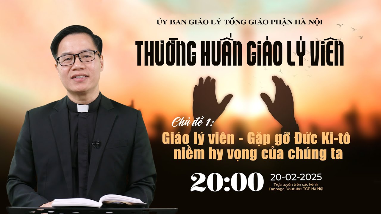 [TRỰC TIẾP] Thường huấn Giáo lý viên Tổng Giáo phận Hà Nội - Tuần 1 - 20h00, thứ Năm, ngày 20/2/2025