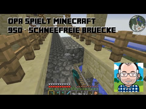 Opa spielt Minecraft 950 – Schneefreie Brücke