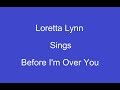 Before I'm Over You+On Screen Lyrics ---- Loretta Lynn