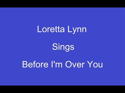 Before I'm Over You - Loretta Lynn
