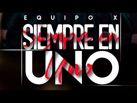 Equipo X - Siempre En Uno (Official Lyrics)