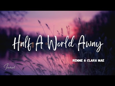 Remme & Clara Mae - Half A World Away (Lyrics)