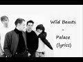 Wild Beasts - Palace (LYRICS) 