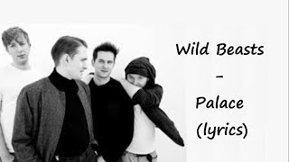 Wild Beasts - Palace (LYRICS)