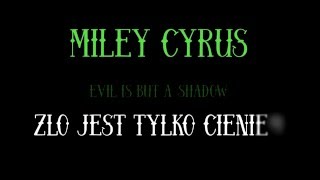 Miley Cyrus - Evil Is But a Shadow | po polsku