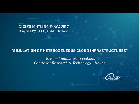 Simulation of Heterogeneous Cloud Infrastructures [Dr. Konstantinos Giannoutakis, CERTH]