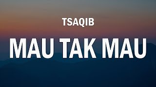 Download lagu Tsaqib - Mau Tak Mau ( Lirik ) mp3