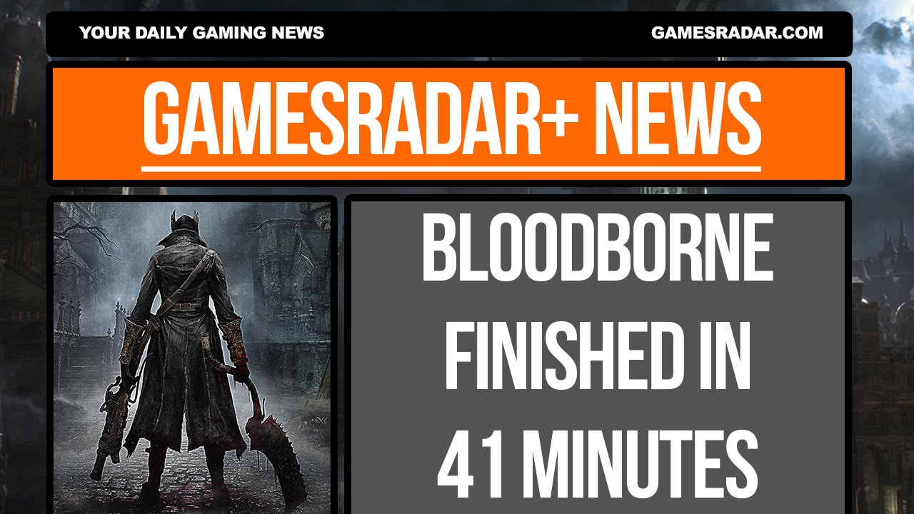 GR+ News - BloodBorne completed in 41 minutes - YouTube