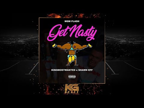 MGM Flash x KingMostWanted x Shawn Eff - Get Nasty [New 2020]