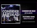 Consider Me Dead - Breathe Me In 