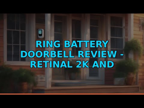Ring Battery Doorbell Review - Retinal 2K and More