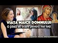Viața Maicii Domnului O Pildă De Trăire Pentru Noi Toţi