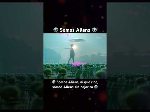 SOMOS ALIENS creado por Surreal Entertainment