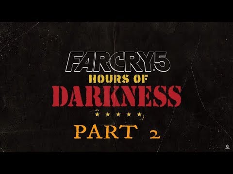 FAR CRY 5 HOURS OF DARKNESS Gameplay Walkthrough Part 2 (DLC)