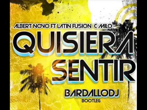 Albert Novo Ft Latin Fusion & C Milo - Quisiera Sentir (BardalloDj Bootleg)
