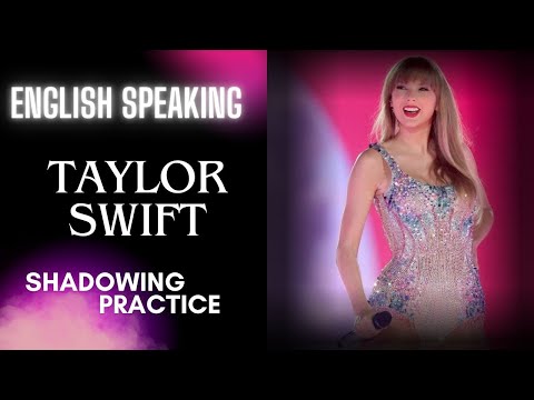 Shadowing English with Taylor Swift - Speaking Practice - Advanced level - Pt1