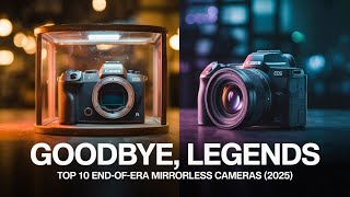 Top 10 End-of-the-Era Mirrorless Cameras of 2025!