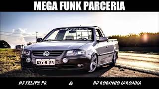 ♛»MEGA FUNK 2017 - PARCERIA -  ( Dj Felipe PR &amp; Dj Robinho Iaronka ) «♛