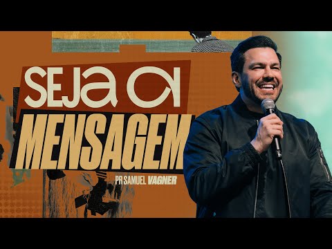SEJA A MENSAGEM | SAMUEL VAGNER | LAGOINHA ALPHAVILLE
