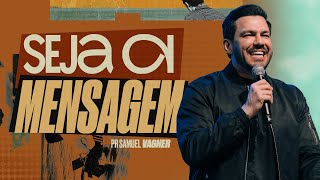 SEJA A MENSAGEM | SAMUEL VAGNER | LAGOINHA ALPHAVILLE