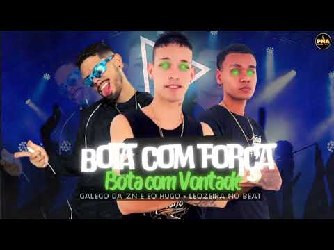 GALEGO DA ZN E EO HUGO, LEOZEIRA NO BEAT - BOTA COM FORÇA BOTA COM VONTADE