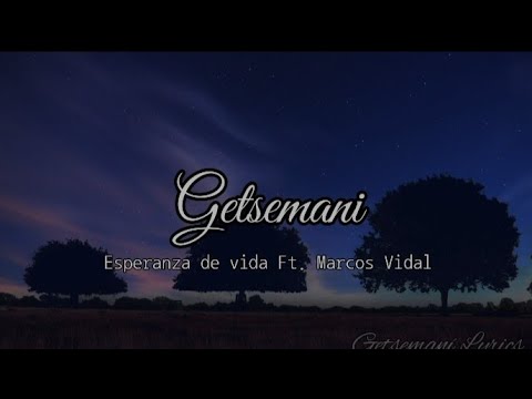Getsemaní - esperanza de vida ft. Marcos Vidal (letra)