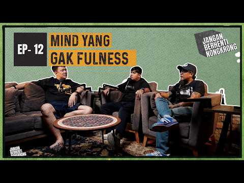 Jangan Berhenti Nongkrong - Obrolan Mind Yang Gak Fulness