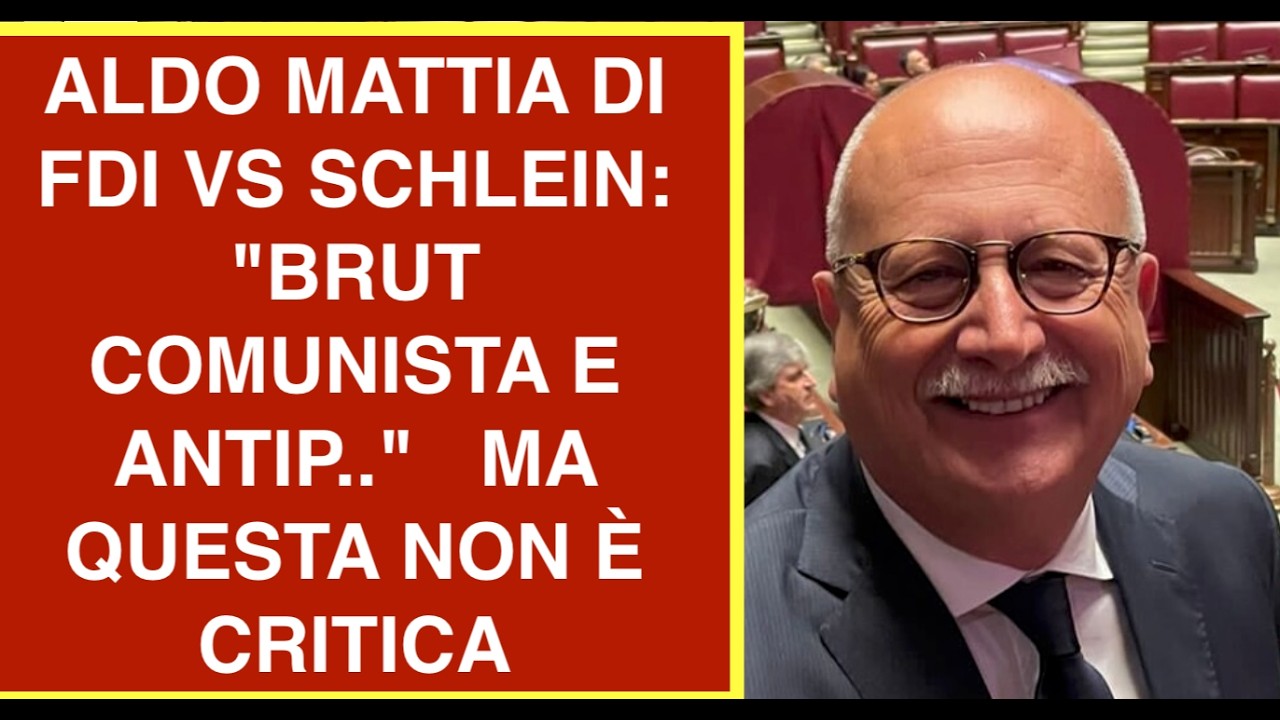 ALDO MATTIA DI FDI VS SCHLEIN: "BRUT  COMUNISTA E ANTIP.."   MA QUESTA NON È CRITICA